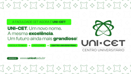 UNI-CET. Um novo nome. A mesma excelência. Um futuro ainda mais grandioso.
